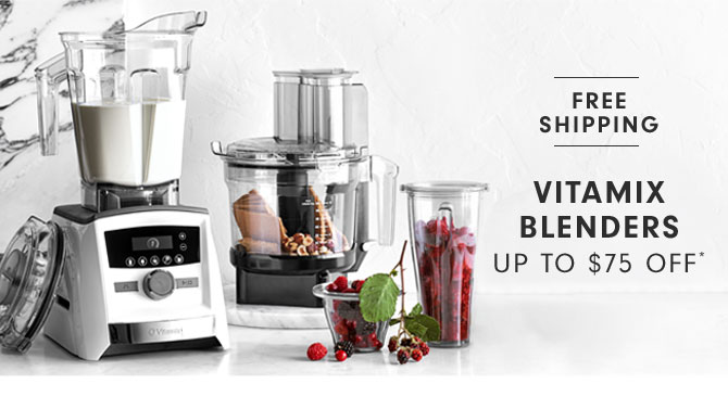 Vitamix Blenders Up to $75 Off*