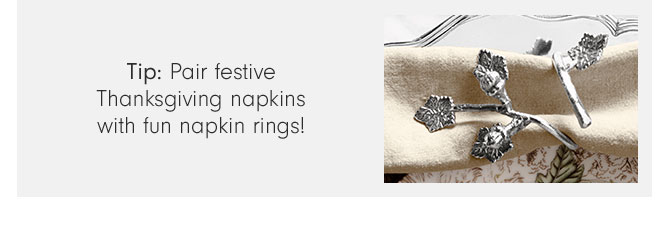 Tip: Pair festive Thanksgiving napkins with fun napkin rings!