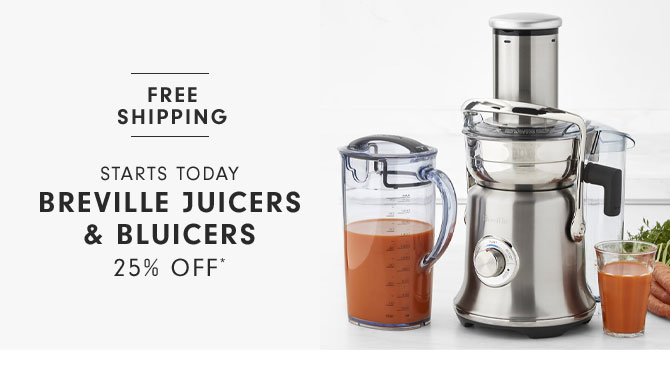 Starts today - Breville Juicers & Bluicers 25% off*