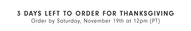 3 DAYS LEFT TO ORDER FOR THANKSGIVING