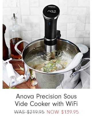 Anova Precision Sous Vide Cooker with WiFi - now $139.95