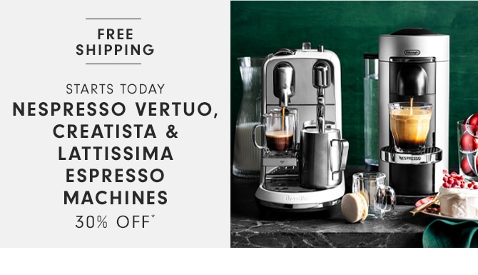 NESPRESSO VERTUO, CREATISTA & LATTISSIMA ESPRESSO MACHINES - 30% OFF*