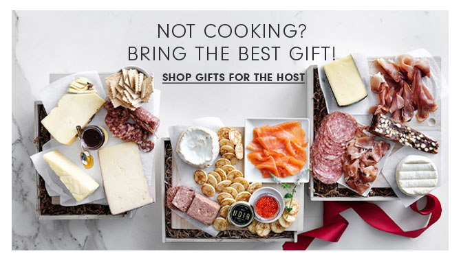 Not Cooking? Bring the best gift! Shop Gifts for the Host