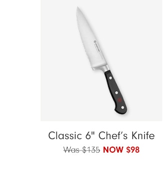 Classic 6" Chef’s Knife - NOW $98