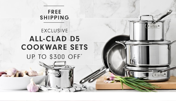 ALL-CLAD D5 COOKWARE SETS - UP TO $300 OFF*