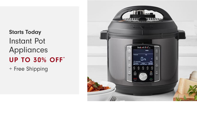 Starts Today - Instant Pot Appliances Up to 30% Off* + Free Shipping