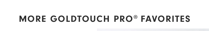 More Goldtouch Pro® Favorites