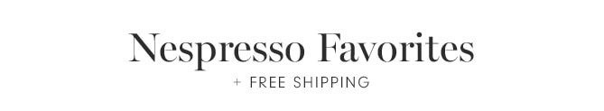 Nespresso Favorites + Free Shipping