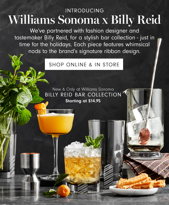 Introducing Williams Sonoma x Billy Reid - SHOP ONLINE & IN STORE - New & Only at Williams Sonoma Billy Reid Bar Collection Starting at $14.95