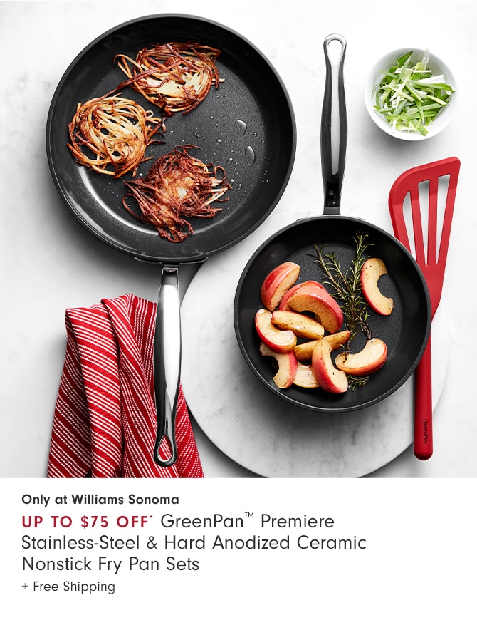 up to $75 Off* GreenPan™ Premiere Stainless-Steel & Hard Anodized Ceramic Nonstick Fry Pan Sets + Free Shipping