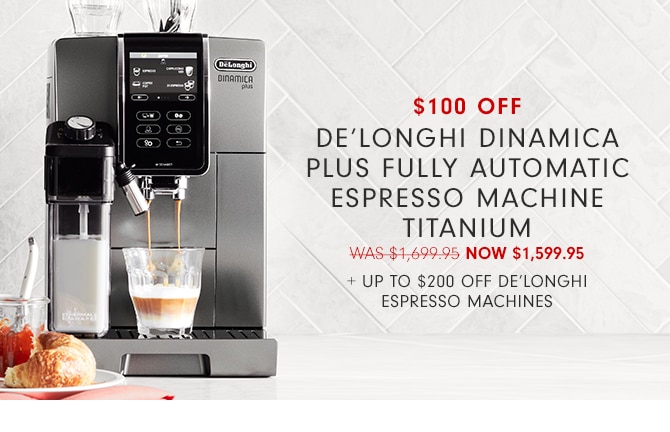 $100 Off De’Longhi Dinamica Plus Fully Automatic Espresso Machine Titanium - Now $1,599.95 + Up to $200 Off De’Longhi Espresso Machines