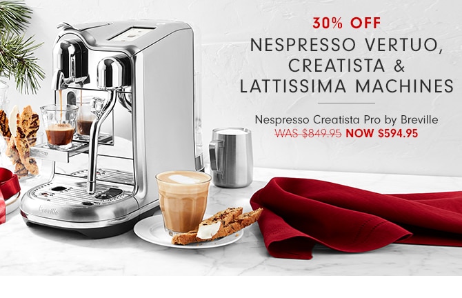 30% off Nespresso Vertuo, Creatista & Lattissima Machines Nespresso Creatista Pro by Breville - Now $594.95