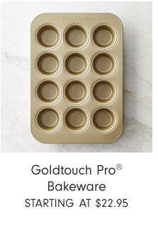 Goldtouch Pro® Bakeware Starting at $22.95