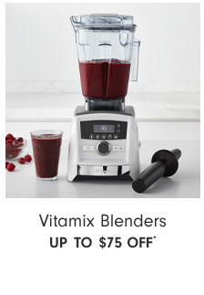 Vitamix Blenders up to $75 off*