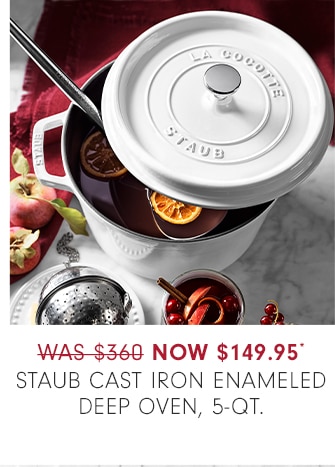 Now $149.95* Staub Cast Iron Enameled Deep Oven, 5-Qt.