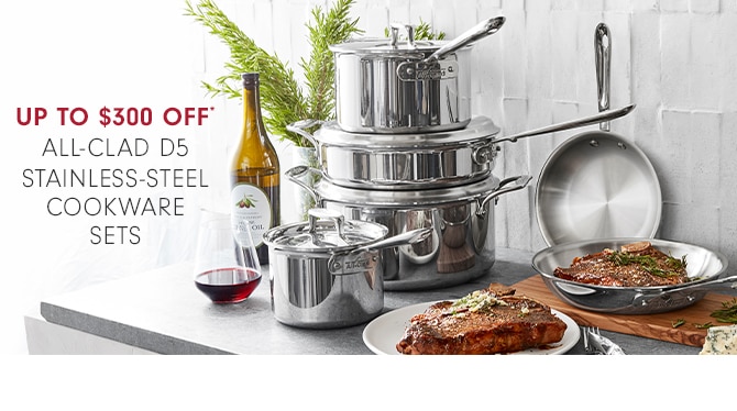 Up to $300 OFF* All-clad d5 stainless-steel Cookware Sets