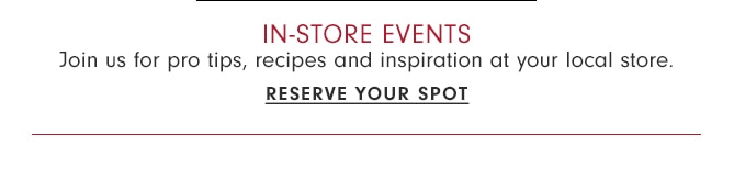 IN-STORE EVENTS - RESERVE YOUR SPOT