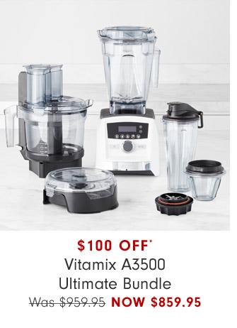 $100 OFF* Vitamix A3500 Ultimate Bundle Now $859.95