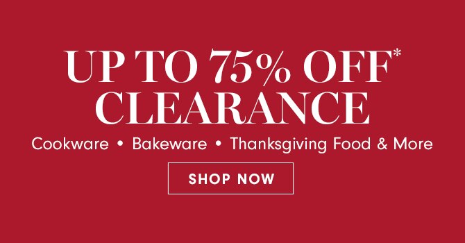 UP TO 75% OFF* CLEARANCE - SHOP NOW