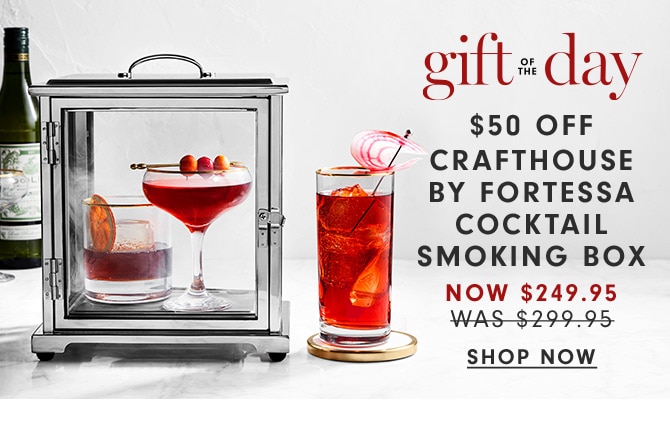 gift of the day - $50 Off Crafthouse by Fortessa Cocktail Smoking BoxNow $249.95 - Shop now