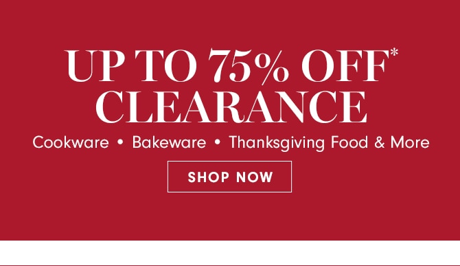 UP TO 75% OFF* CLEARANCE - SHOP NOW