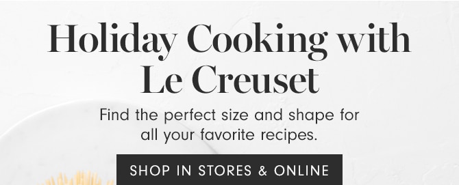 Holiday Cooking with Le Creuset - SHOP IN STORES & ONLINE