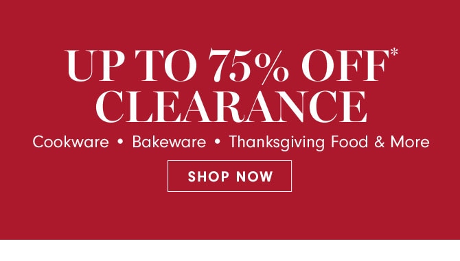 UP TO 75% OFF* CLEARANCE - SHOP NOW