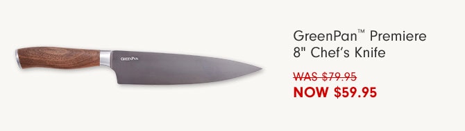 GreenPan™ Premiere 8" Chef’s Knife NOW $59.95