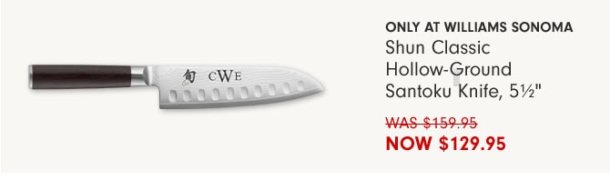 Only at Williams Sonoma - Shun Classic Hollow-Ground Santoku Knife, 5½" NOW $129.95