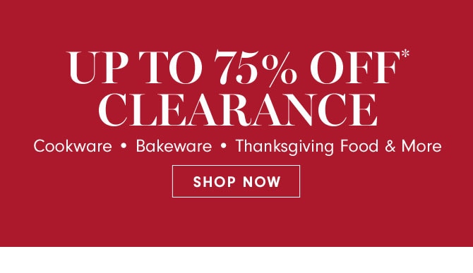 UP TO 75% OFF* CLEARANCE - SHOP NOW