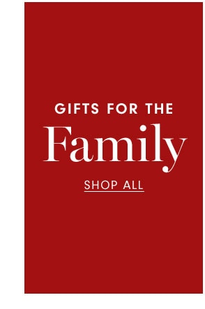 GIFTS FOR THE FAMILY - SHOP ALL