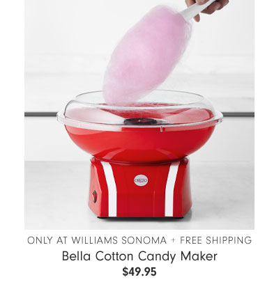 Only at Williams Sonoma + Free Shipping - Bella Cotton Candy Maker $49.95