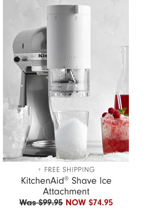 + Free Shipping KitchenAid® Shave Ice Attachment NOW $74.95