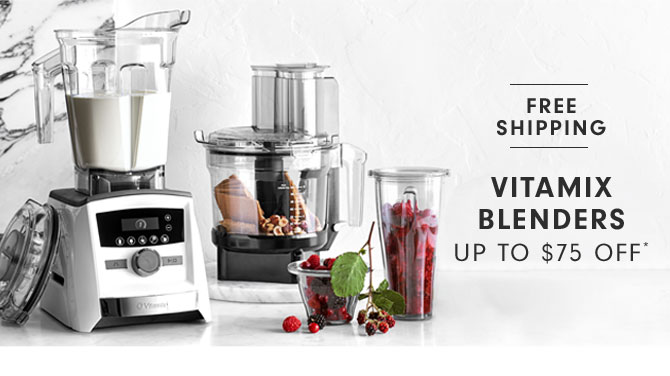 Vitamix Blenders Up to $75 Off*