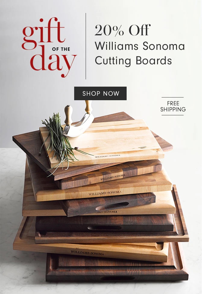 gift of the day - 20% Off Williams Sonoma Cutting Boards - Shop now