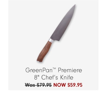 GreenPan™ Premiere 8" Chef’s Knife NOW $59.95