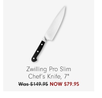 Zwilling Pro Slim Chef’s Knife, 7" NOW $99.95