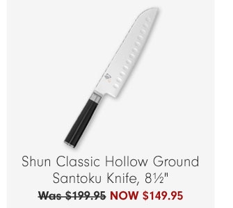 Shun Classic Hollow Ground Santoku Knife, 8½" NOW $149.95