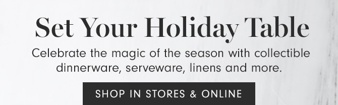 Set Your Holiday Table - SHOP IN STORE & ONLINE