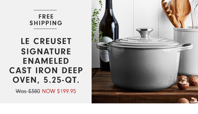 LE CREUSET SIGNATURE ENAMALED CAST IRON DEEP OVEN, 5.25-QT. - NOW $199.95