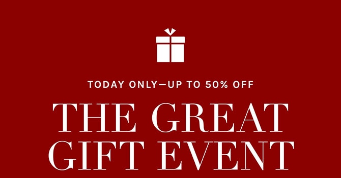 TODAY ONLY - UP TO 50% OFF - THE GREAT GIFT EVENT