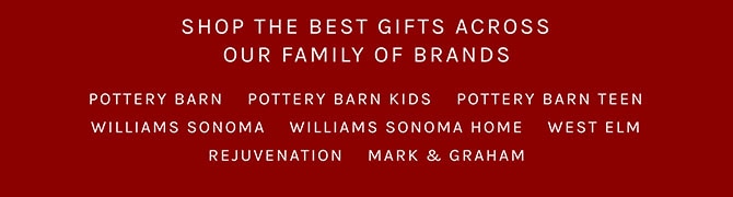 SHOP THE BEST GIFTS ACROSS OUR FAMILY OF BRANDS