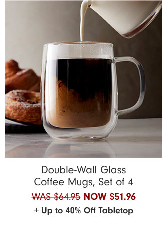 Double-Wall Glass Coffee Mugs, Set of 4 NOW $51.96 + Up to 40% Off Tabletop