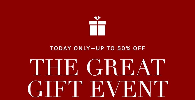 TODAY ONLY - UP TO 50% OFF - THE GREAT GIFT EVENT