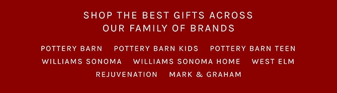 SHOP THE BEST GIFTS ACROSS OUR FAMILY OF BRANDS