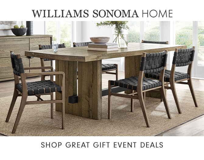 WILLIAMS SONOMA HOME - SHOP GREAT GIFT EVENT DEALS