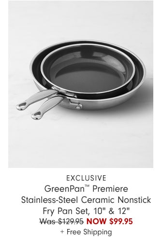 Exclusive GreenPan™ Premiere Stainless-Steel Ceramic Nonstick Fry Pan Set, 10" & 12" Now $99.95 + Free Shipping