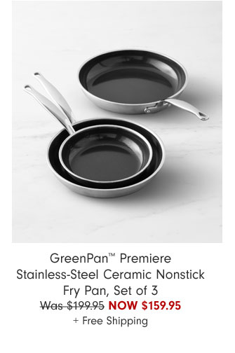 GreenPan™ Premiere Stainless-Steel Ceramic Nonstick Fry Pan, Set of 3 Now $159.95 + Free Shipping