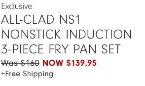 Exclusive - All-Clad NS1 Nonstick Induction 3-Piece Fry Pan Set Now $139.95 +Free Shipping