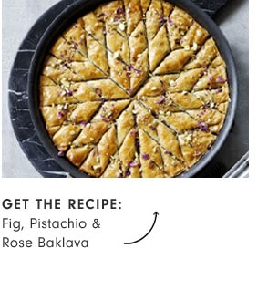 Get the recipe: Fig, Pistachio & Rose Baklava